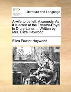 Couverture_A wife to be lett. A comedy. As it is acted at the Theatre-Royal in Drury-Lane, ... Written by Mrs. Eliza Haywood.
