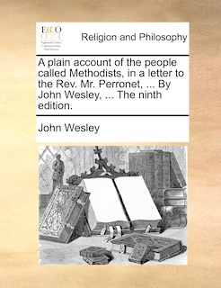 Front cover_A plain account of the people called Methodists, in a letter to the Rev. Mr. Perronet, ... By John Wesley, ... The ninth edition.