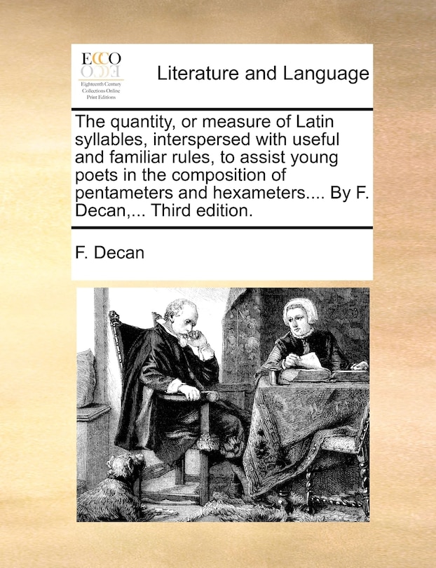 Front cover_The Quantity, or Measure of Latin Syllables, Interspersed with Useful and Familiar Rules, to Assist Young Poets in the Composition of Pentameters and Hexameters.... by F. Decan, ... Third Edition.