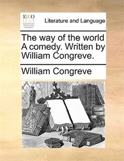 Front cover_The way of the world A comedy. Written by William Congreve.