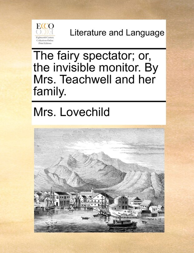 Front cover_The fairy spectator; or, the invisible monitor. By Mrs. Teachwell and her family.