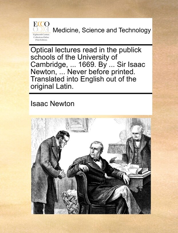 Front cover_Optical lectures read in the publick schools of the University of Cambridge, ... 1669. By ... Sir Isaac Newton, ... Never before printed. Translated into English out of the original Latin.