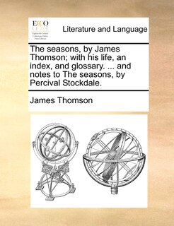 Front cover_The seasons, by James Thomson; with his life, an index, and glossary. ... and notes to The seasons, by Percival Stockdale.