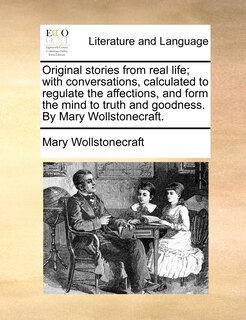 Couverture_Original stories from real life; with conversations, calculated to regulate the affections, and form the mind to truth and goodness. By Mary Wollstonecraft.