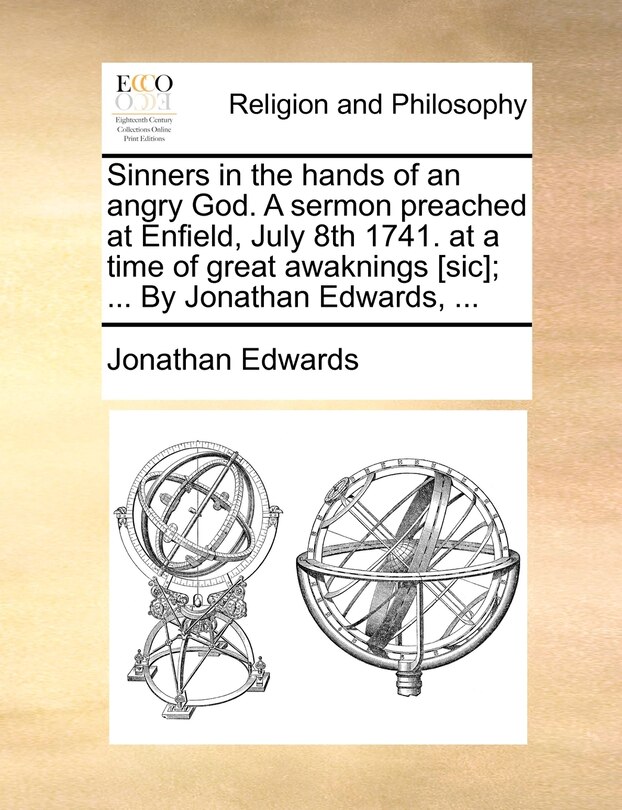 Front cover_Sinners in the hands of an angry God. A sermon preached at Enfield, July 8th 1741. at a time of great awaknings [sic]; ... By Jonathan Edwards, ...