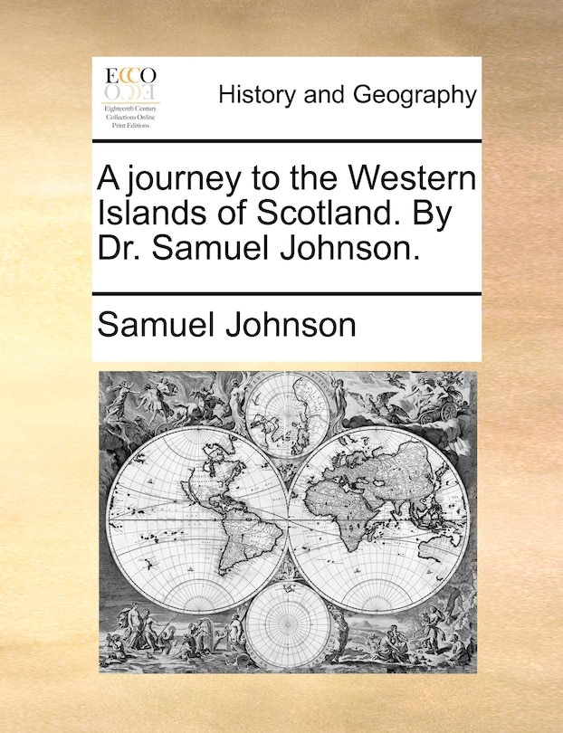 A journey to the Western Islands of Scotland. By Dr. Samuel Johnson.