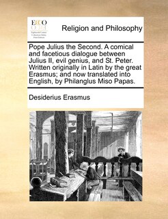 Couverture_Pope Julius the Second. A comical and facetious dialogue between Julius II, evil genius, and St. Peter. Written originally in Latin by the great Erasmus; and now translated into English, by Philanglus Miso Papas.