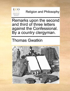 Front cover_Remarks upon the second and third of three letters against the Confessional. By a country clergyman.