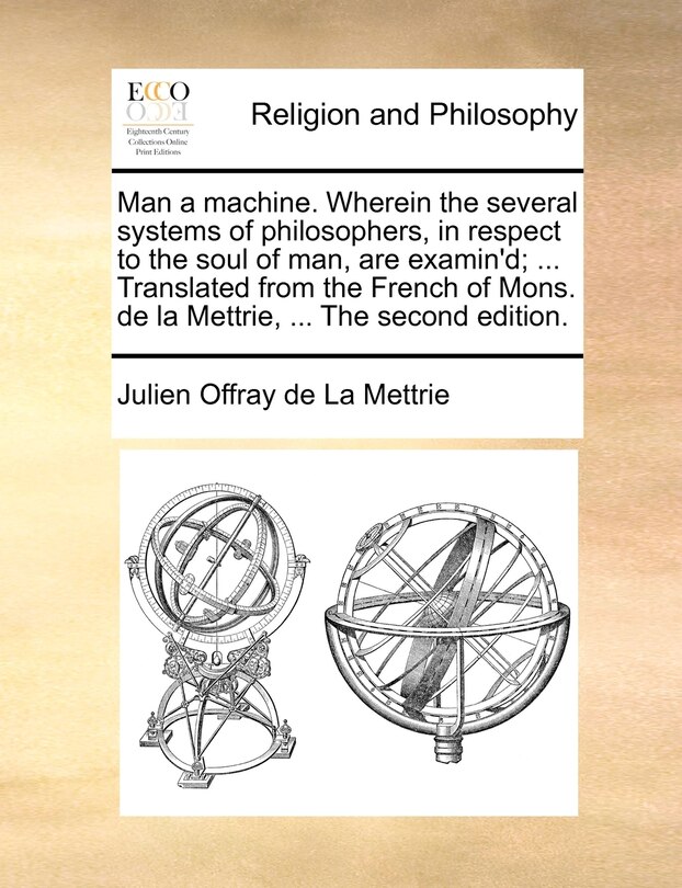 Front cover_Man a machine. Wherein the several systems of philosophers, in respect to the soul of man, are examin'd; ... Translated from the French of Mons. de la Mettrie, ... The second edition.