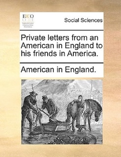 Front cover_Private letters from an American in England to his friends in America.