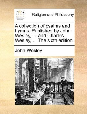Couverture_A collection of psalms and hymns. Published by John Wesley, ... and Charles Wesley, ... The sixth edition.