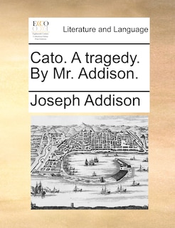 Front cover_Cato. A tragedy. By Mr. Addison.