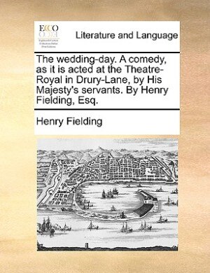 Couverture_The wedding-day. A comedy, as it is acted at the Theatre-Royal in Drury-Lane, by His Majesty's servants. By Henry Fielding, Esq.