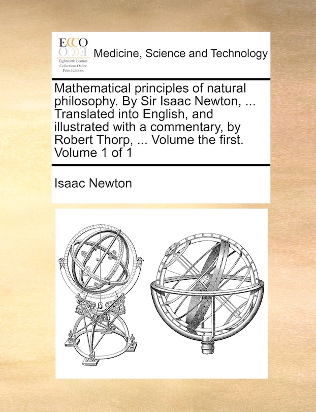 Front cover_Mathematical Principles of Natural Philosophy. by Sir Isaac Newton, ... Translated Into English, and Illustrated with a Commentary, by Robert Thorp, ... Volume the First. Volume 1 of 1