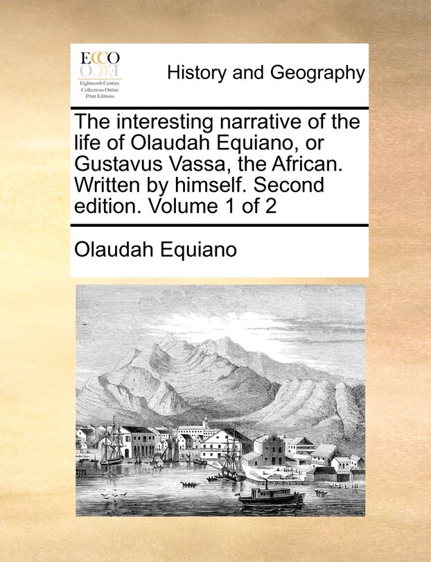 Couverture_The interesting narrative of the life of Olaudah Equiano, or Gustavus Vassa, the African. Written by himself. Second edition. Volume 1 of 2