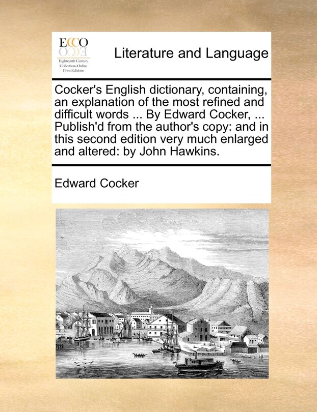 Front cover_Cocker's English dictionary, containing, an explanation of the most refined and difficult words ... By Edward Cocker, ... Publish'd from the author's copy
