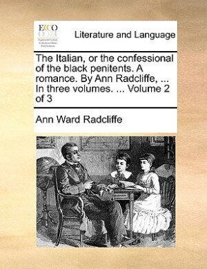 Couverture_The Italian, or the confessional of the black penitents. A romance. By Ann Radcliffe, ... In three volumes. ...  Volume 2 of 3