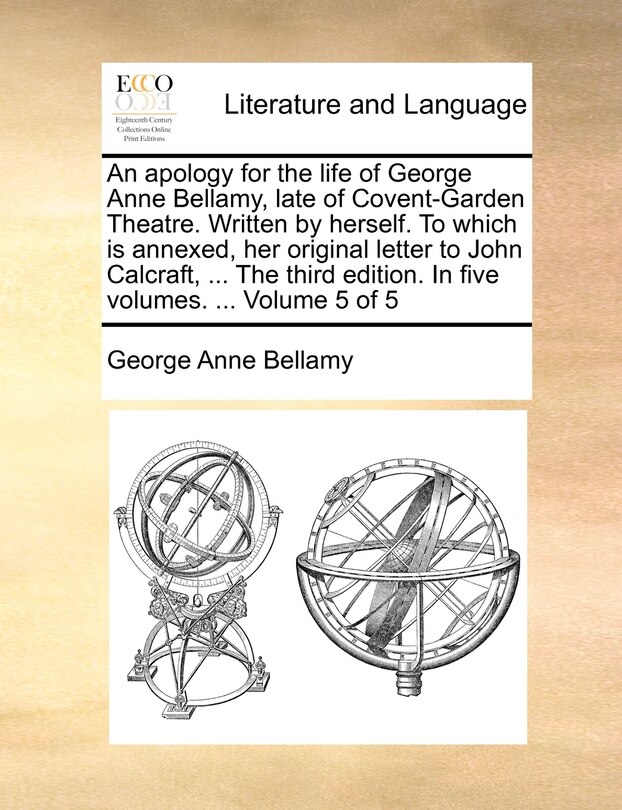 Front cover_An Apology for the Life of George Anne Bellamy, Late of Covent-Garden Theatre. Written by Herself. to Which Is Annexed, Her Original Letter to John Calcraft, ... the Third Edition. in Five Volumes. ... Volume 5 of 5