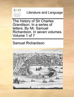 Couverture_The History of Sir Charles Grandison. in a Series of Letters. by Mr. Samuel Richardson. in Seven Volumes. Volume 1 of 7