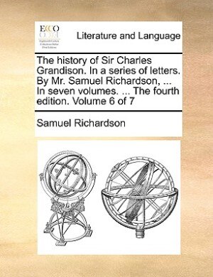Couverture_The history of Sir Charles Grandison. In a series of letters. By Mr. Samuel Richardson, ... In seven volumes. ... The fourth edition. Volume 6 of 7