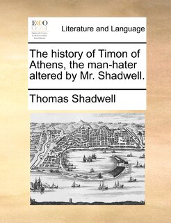 Front cover_The history of Timon of Athens, the man-hater altered by Mr. Shadwell.
