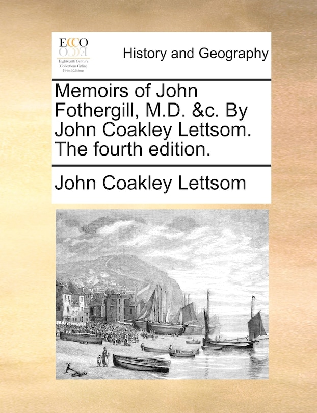 Couverture_Memoirs of John Fothergill, M.D. &c. By John Coakley Lettsom. The fourth edition.