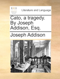 Front cover_Cato, a tragedy. By Joseph Addison, Esq.