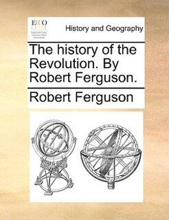Couverture_The history of the Revolution. By Robert Ferguson.