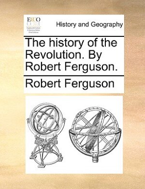 Couverture_The history of the Revolution. By Robert Ferguson.