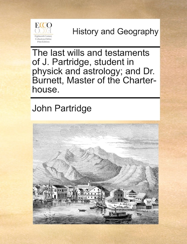 Couverture_The last wills and testaments of J. Partridge, student in physick and astrology; and Dr. Burnett, Master of the Charter-house.