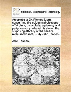 Front cover_An epistle to Dr. Richard Mead, concerning the epidemical diseases of Virginia, particularly, a pleurisy and peripneumony