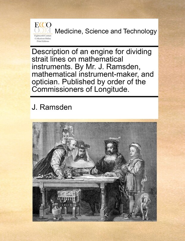 Front cover_Description of an engine for dividing strait lines on mathematical instruments. By Mr. J. Ramsden, mathematical instrument-maker, and optician. Published by order of the Commissioners of Longitude.