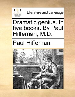 Front cover_Dramatic genius. In five books. By Paul Hiffernan, M.D.