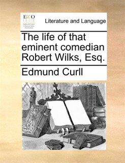 Front cover_The Life Of That Eminent Comedian Robert Wilks, Esq.