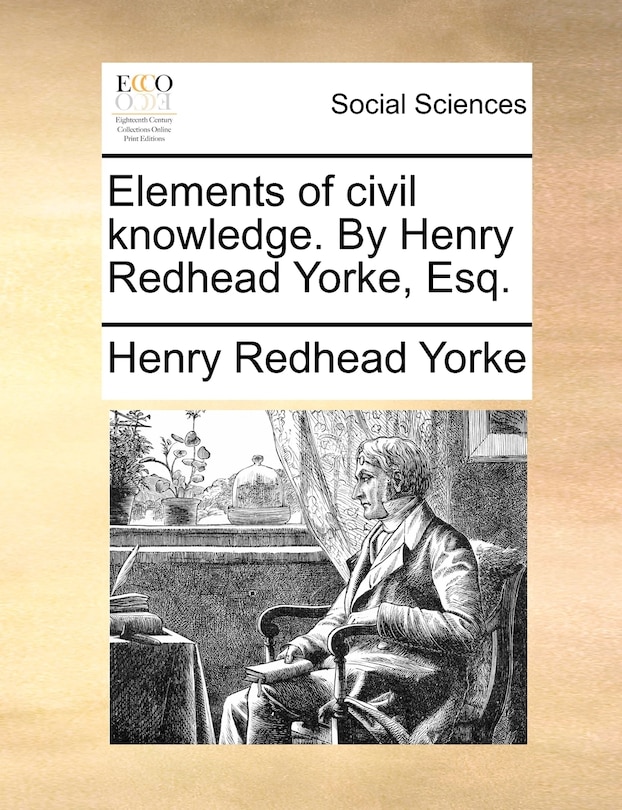 Elements of civil knowledge. By Henry Redhead Yorke, Esq.