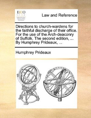 Front cover_Directions to church-wardens for the faithful discharge of their office. For the use of the Arch-deaconry of Suffolk. The second edition, ... By Humphrey Prideaux, ...