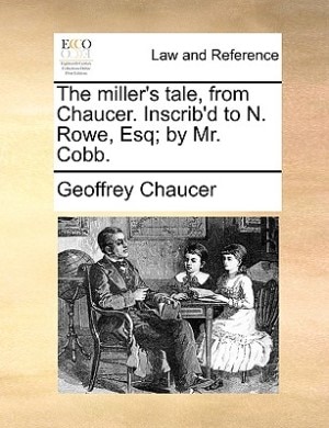 Front cover_The Miller's Tale, From Chaucer. Inscrib'd To N. Rowe, Esq; By Mr. Cobb.