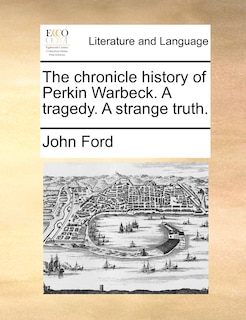 Couverture_The Chronicle History Of Perkin Warbeck. A Tragedy. A Strange Truth.