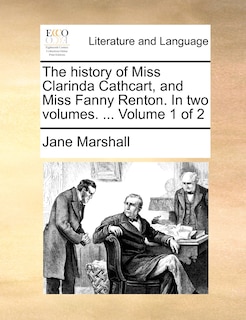 Couverture_The History of Miss Clarinda Cathcart, and Miss Fanny Renton. in Two Volumes. ... Volume 1 of 2