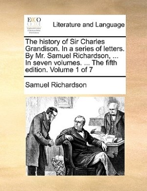 Couverture_The History Of Sir Charles Grandison. In A Series Of Letters. By Mr. Samuel Richardson, ... In Seven Volumes. ... The Fifth Edition. Volume 1 Of 7