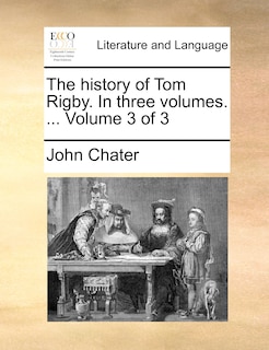 Front cover_The History of Tom Rigby. in Three Volumes. ... Volume 3 of 3