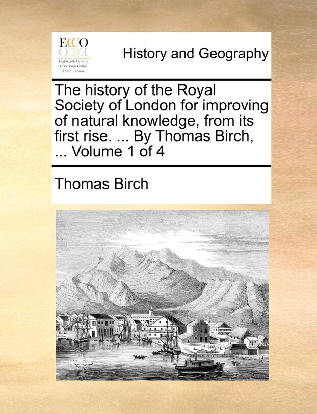 Couverture_The history of the Royal Society of London for improving of natural knowledge, from its first rise. ... By Thomas Birch, ... Volume 1 of 4