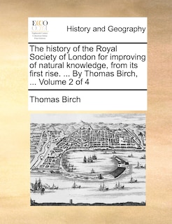 Couverture_The history of the Royal Society of London for improving of natural knowledge, from its first rise. ... By Thomas Birch, ... Volume 2 of 4