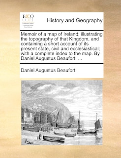 Front cover_Memoir Of A Map Of Ireland; Illustrating The Topography Of That Kingdom, And Containing A Short Account Of Its Present State, Civil And Ecclesiastical; With A Complete Index To The Map. By Daniel Augustus Beaufort, ...