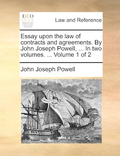 Front cover_Essay Upon the Law of Contracts and Agreements. by John Joseph Powell, ... in Two Volumes. ... Volume 1 of 2