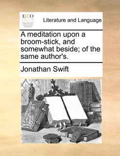 Front cover_A Meditation Upon A Broom-stick, And Somewhat Beside; Of The Same Author's.