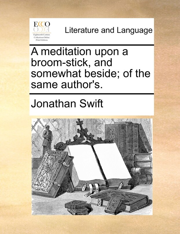 Front cover_A Meditation Upon A Broom-stick, And Somewhat Beside; Of The Same Author's.