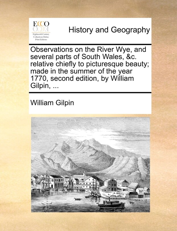 Front cover_Observations On The River Wye, And Several Parts Of South Wales, &c. Relative Chiefly To Picturesque Beauty; Made In The Summer Of The Year 1770, Second Edition, By William Gilpin, ...