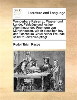 Front cover_Wunderbare Reisen zu Wasser und Lande, Feldzüge und lustige Abentheuer des Freyherrn von Münchhausen, wie er dieselben bey der Flasche im Cirkel seiner Freunde selbst zu erzählen pflegt.