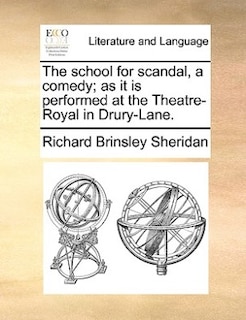 The school for scandal, a comedy; as it is performed at the Theatre-Royal in Drury-Lane.